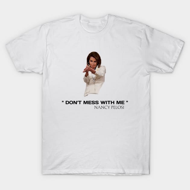 Don't mess with Nancy pelosi T-Shirt by houssem